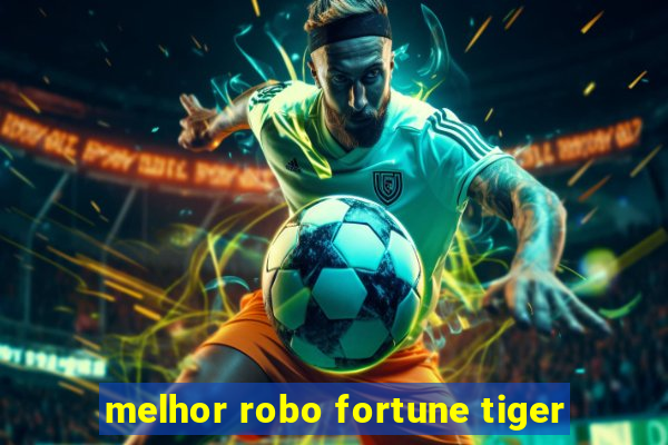 melhor robo fortune tiger